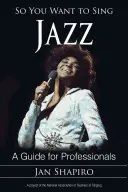 Tak chceš spievať džez: A Guide for Professionals (Sprievodca pre profesionálov) - So You Want to Sing Jazz: A Guide for Professionals