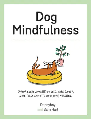 Psie vedomie: Vychutnajte si každý okamih. Robte menej, pomalšie, plnšie a sústredenejšie - Dog Mindfulness: Savour Every Moment. Do Less, More Slowly, More Fully and with More Concentration