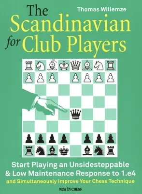 Škandinávsky jazyk pre klubových hráčov: Začnite hrať nenáročnú a nenáročnú odpoveď na 1.E4 - The Scandinavian for Club Players: Start Playing an Unsidesteppable & Low Maintenance Response to 1.E4