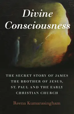 Božské vedomie: Pavla a ranokresťanskej cirkvi - Divine Consciousness: The Secret Story of James the Brother of Jesus, St Paul and the Early Christian Church