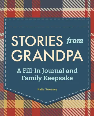 Príbehy od starého otca: Vyplňovaný denník a rodinná pamiatka - Stories from Grandpa: A Fill-In Journal and Family Keepsake