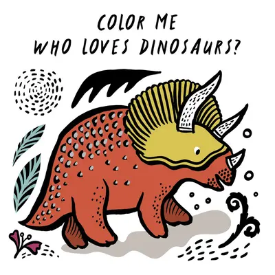 Zafarbi ma: Kto má rád dinosaury?: Sledujte, ako mením farbu vo vode. - Color Me: Who Loves Dinosaurs?: Watch Me Change Colour in Water