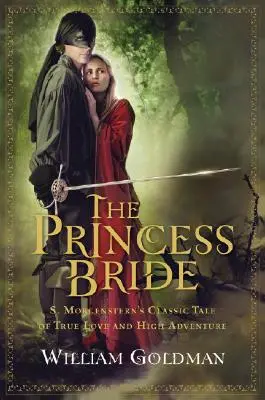 Princezná nevesta: Morgensterna: klasický príbeh o skutočnej láske a veľkom dobrodružstve - The Princess Bride: S. Morgenstern's Classic Tale of True Love and High Adventure