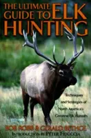 Konečný sprievodca lovom losov, prvé vydanie - Ultimate Guide to Elk Hunting, First Edition