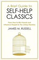Stručný sprievodca klasikou svojpomoci - od knihy Ako si získať priateľov a pôsobiť na ľudí po Paradox šimpanza - Brief Guide to Self-Help Classics - From How to Win Friends and Influence People to The Chimp Paradox