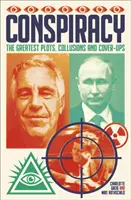 Konšpirácie - Najväčšie sprisahania, sprisahania a utajovania - Conspiracy - The Greatest Plots, Collusions and Cover-Ups