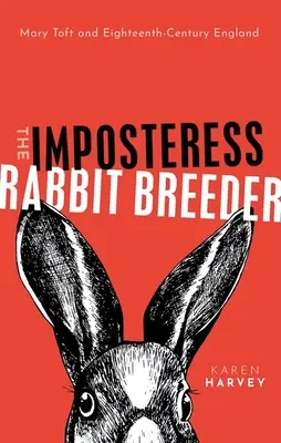Králičia podvodníčka: Mary Toftová a Anglicko osemnásteho storočia - The Imposteress Rabbit Breeder: Mary Toft and Eighteenth-Century England