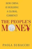 Ľudové peniaze: Ako Čína buduje globálnu menu - The People's Money: How China Is Building a Global Currency