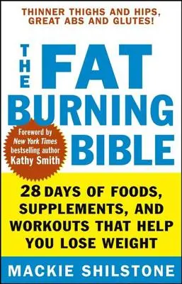 Biblia spaľovania tukov: 28 dní potravín, doplnkov a cvičenia, ktoré vám pomôžu schudnúť - The Fat-Burning Bible: 28 Days of Foods, Supplements, and Workouts That Help You Lose Weight