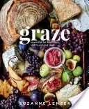 Graze: Inšpirácie pre malé taniere a kľukaté jedlá: Kuchařka o údenárstve: Kuchařka o údenárstve - Graze: Inspiration for Small Plates and Meandering Meals: A Charcuterie Cookbook