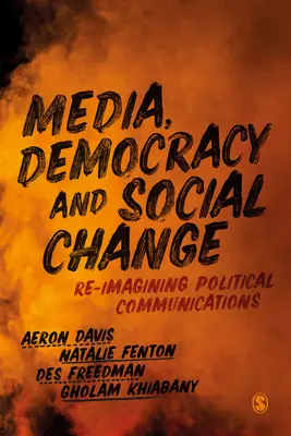 Médiá, demokracia a sociálne zmeny: Politická komunikácia a demokracia a sociálna demokracia. - Media, Democracy and Social Change: Re-Imagining Political Communications