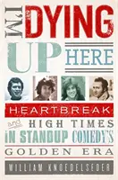 I'm Dying Up Here: Zlomené srdce a ťažké časy v zlatej ére stand-up komédie - I'm Dying Up Here: Heartbreak and High Times in Stand-Up Comedy's Golden Era