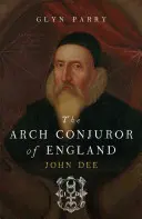 Anglický arcikňaz: John Dee - The Arch Conjuror of England: John Dee