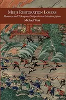 Porazení pri reštaurácii Meidži: Pamäť a stúpenci Tokugawovcov v modernom Japonsku - Meiji Restoration Losers: Memory and Tokugawa Supporters in Modern Japan