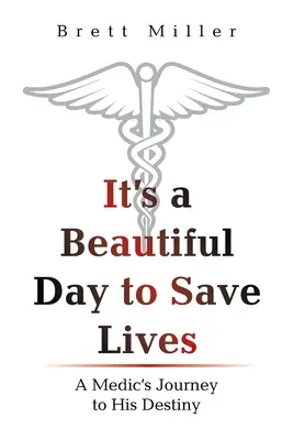 Je krásny deň na záchranu života: Cesta zdravotníka za svojím osudom - It's a Beautiful Day to Save Lives: A Medic's Journey to His Destiny