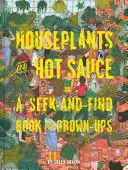 Izbové rastliny a horúca omáčka: (Hľadaj a nájdi knihy pre dospelých, Hľadaj a nájdi hry pre dospelých) - Houseplants and Hot Sauce: A Seek-And-Find Book for Grown-Ups (Seek and Find Books for Adults, Seek and Find Adult Games)