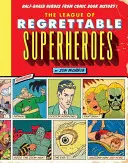 Liga poľutovaniahodných superhrdinov: Poloviční hrdinovia z histórie komiksov - The League of Regrettable Superheroes: Half-Baked Heroes from Comic Book History