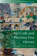 Žiadni bohovia a len málo hrdinov: Škótsko 1900-2015 - No Gods and Precious Few Heroes: Scotland 1900-2015