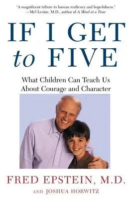 Ak sa dostanem k piatim: Čo nás môžu deti naučiť o odvahe a charaktere - If I Get to Five: What Children Can Teach Us about Courage and Character