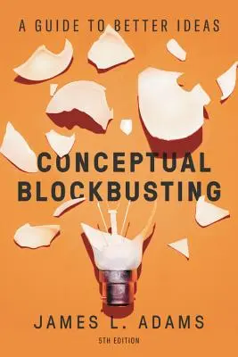 Konceptuálny Blockbusting: Príručka k lepším nápadom, piate vydanie - Conceptual Blockbusting: A Guide to Better Ideas, Fifth Edition