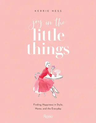 Radosť z maličkostí: V malých veciach: hľadanie šťastia v štýle, domove a každodennosti - Joy in the Little Things: Finding Happiness in Style, Home, and the Everyday