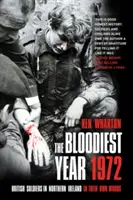 Najkrvavejší rok 1972 - Britskí vojaci v Severnom Írsku vlastnými slovami - Bloodiest Year 1972 - British Soldiers in Northern Ireland, in Their Own Words
