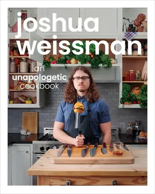 Joshua Weissman: Vydanie kuchárskej knihy bez nároku na honorár - Joshua Weissman: An Unapologetic Cookbook