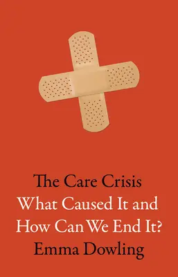 Kríza starostlivosti: Čo ju spôsobilo a ako ju môžeme ukončiť? - The Care Crisis: What Caused It and How Can We End It?