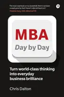 MBA deň po dni: Ako premeniť prvotriedne podnikateľské myslenie na každodennú podnikateľskú genialitu - MBA Day by Day: How to Turn World-Class Business Thinking Into Everyday Business Brilliance
