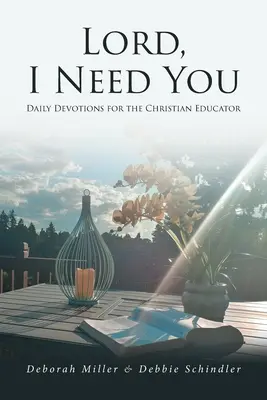 Pane, potrebujem ťa: Denné pobožnosti pre kresťanského pedagóga - Lord, I Need You: Daily Devotions for the Christian Educator