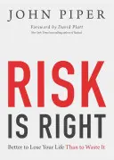 Risk je správny: Lepšie je stratiť svoj život, ako ho premárniť - Risk Is Right: Better to Lose Your Life Than to Waste It