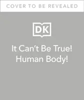 To nemôže byť pravda! Ľudské telo! - 1 000 úžasných faktov o vás - It Can't Be True! Human Body! - 1,000 Amazing Facts About You