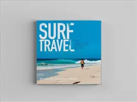 Surf Travel - kompletný sprievodca: Rozšírené a prepracované 2. vydanie - Surf Travel the Complete Guide: Enlarged & Revised 2nd Edition