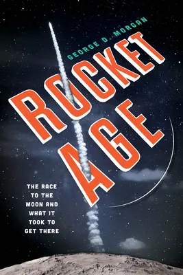 Raketový vek: Preteky na Mesiac a čo bolo potrebné na to, aby sme sa tam dostali - Rocket Age: The Race to the Moon and What It Took to Get There
