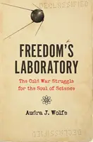 Laboratórium slobody: Boj o dušu vedy počas studenej vojny - Freedom's Laboratory: The Cold War Struggle for the Soul of Science