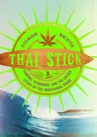 Thajská palička: Vydanie: Thajská palička: Surferi, podvodníci a nevypovedaný príbeh obchodu s marihuanou - Thai Stick: Surfers, Scammers, and the Untold Story of the Marijuana Trade