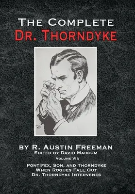 Kompletná kniha Dr. Thorndyke - VII. zväzok: Pontifex, syn a Thorndyke Keď sa tuláci prepadnú a doktor Thorndyke zasiahne - The Complete Dr. Thorndyke - Volume VII: Pontifex, Son, and Thorndyke When Rogues Fall Out and Dr. Thorndyke Intervenes
