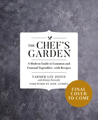 Šéfkuchárova záhrada: Moderný sprievodca bežnou a neobvyklou zeleninou - s receptami - The Chef's Garden: A Modern Guide to Common and Unusual Vegetables--With Recipes