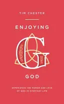 Tešiť sa z Boha: Zažite Božiu moc a lásku v každodennom živote - Enjoying God: Experience the Power and Love of God in Everyday Life