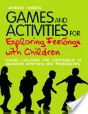 Hry a aktivity na skúmanie pocitov s deťmi: Dajte deťom sebadôveru, aby sa vedeli orientovať v emóciách a priateľstvách - Games and Activities for Exploring Feelings with Children: Giving Children the Confidence to Navigate Emotions and Friendships