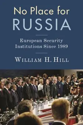 Žiadne miesto pre Rusko: Európske bezpečnostné inštitúcie od roku 1989 - No Place for Russia: European Security Institutions Since 1989
