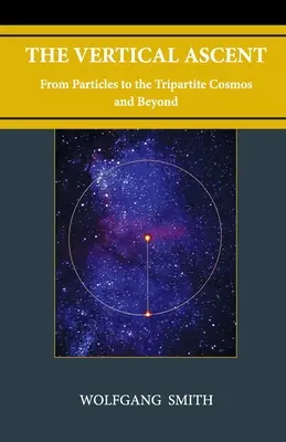 Vertikálny výstup: Od častíc k trojjedinému kozmu a ďalej - The Vertical Ascent: From Particles to the Tripartite Cosmos and Beyond