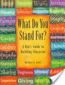 Za čím si stojíš? pre dospievajúcich: Príručka na budovanie charakteru pre tínedžerov - What Do You Stand For? for Teens: A Guide to Building Character