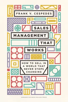 Riadenie predaja, ktoré funguje: Ako predávať vo svete, ktorý sa nikdy neprestane meniť - Sales Management That Works: How to Sell in a World That Never Stops Changing
