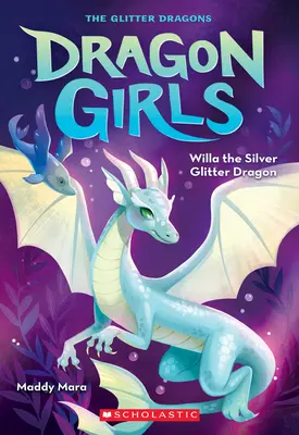Strieborný trblietavý drak Willa (Dračie dievčatá č. 2) - Willa the Silver Glitter Dragon (Dragon Girls #2)