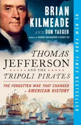 Thomas Jefferson a tripoliskí piráti: Zabudnutá vojna, ktorá zmenila americké dejiny - Thomas Jefferson and the Tripoli Pirates: The Forgotten War That Changed American History