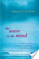 Vlna v mysli: Knižka: Rozhovory a eseje o spisovateľovi, čitateľovi a predstavivosti - The Wave in the Mind: Talks and Essays on the Writer, the Reader, and the Imagination