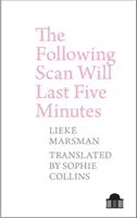 Nasledujúci sken bude trvať päť minút: Básne 2005-2017 by Lieke Marsman - The Following Scan Will Last Five Minutes: Poems 2005-2017 by Lieke Marsman
