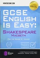 GCSE English is Easy: Shakespeare - Macbeth - Diskusia, analýza a komplexné praktické otázky na pomoc pri maturite. Dosiahnite 100 % - GCSE English is Easy: Shakespeare - Macbeth - Discussion, analysis and comprehensive practice questions to aid your GCSE. Achieve 100%