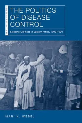 Politika kontroly chorôb: Spavá choroba vo východnej Afrike v rokoch 1890 - 1920 - The Politics of Disease Control: Sleeping Sickness in Eastern Africa, 1890-1920